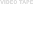 VIDEO TAPE